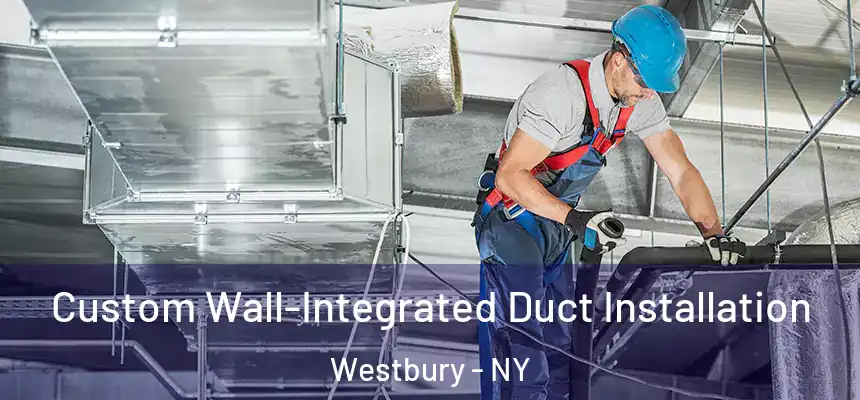  Custom Wall-Integrated Duct Installation Westbury - NY