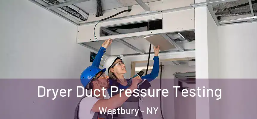  Dryer Duct Pressure Testing Westbury - NY