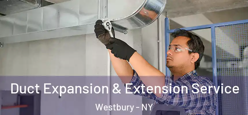  Duct Expansion & Extension Service Westbury - NY