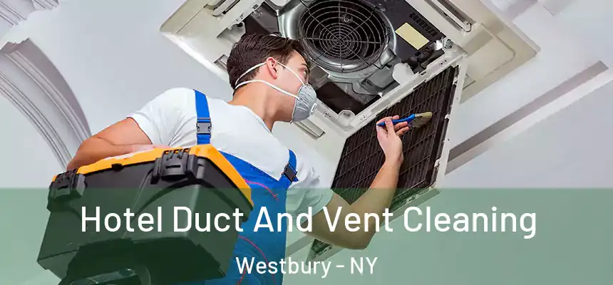  Hotel Duct And Vent Cleaning Westbury - NY