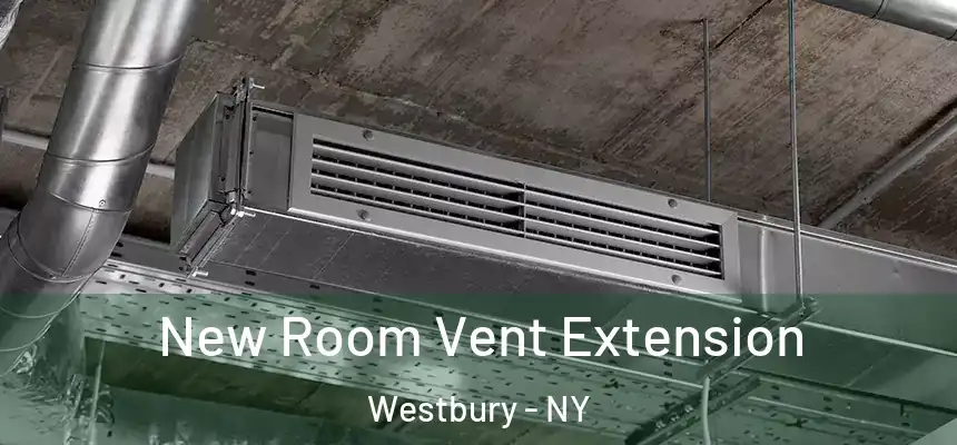  New Room Vent Extension Westbury - NY