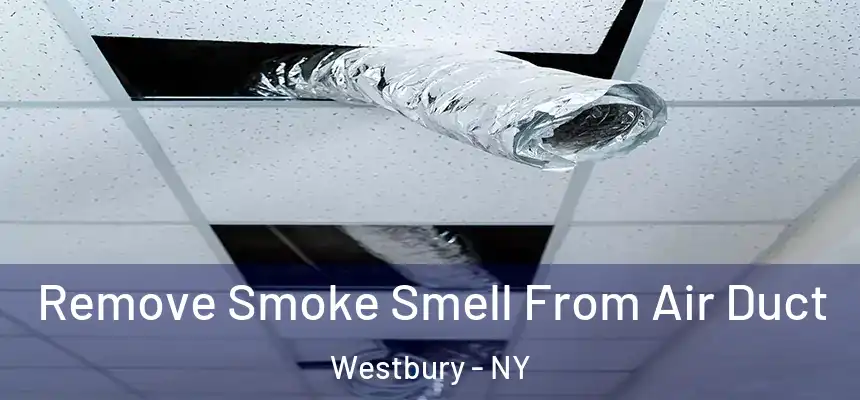  Remove Smoke Smell From Air Duct Westbury - NY