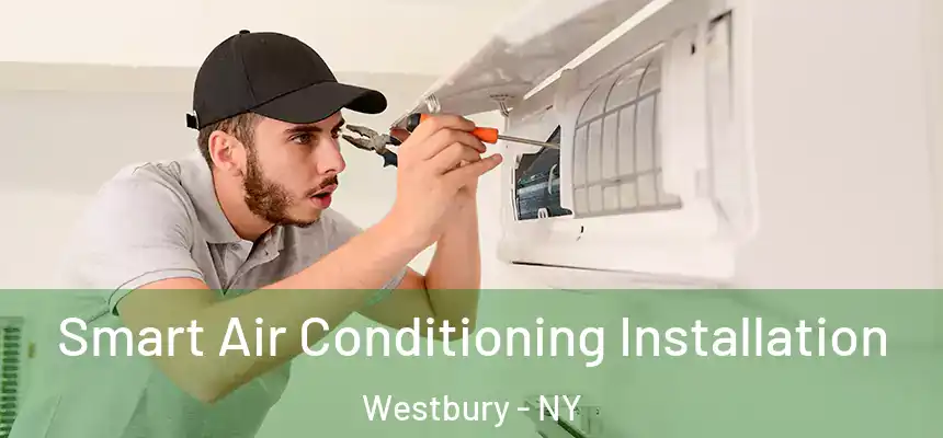 Smart Air Conditioning Installation Westbury - NY